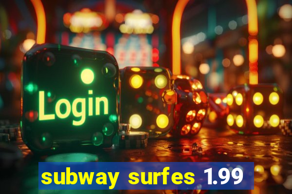 subway surfes 1.99